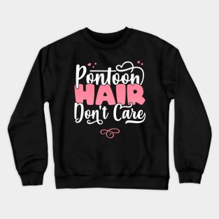 Pontoon Hair Don't Care - Funny Boating Pontoon queen graphic Crewneck Sweatshirt